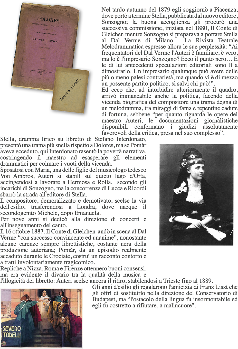 ﷯Nel tardo autunno del 1879 egli soggiornò a Piacenza, dove portò a termine Stella, pubblicata dal nuovo editore, Sonzogno; la buona accoglienza gli procurò una successiva commissione, iniziata nel 1880, Il Conte di Gleichen mentre Sonzogno si preparava a portare Stella al Dal Verme di Milano. La Rivista Teatrale Melodrammatica espresse allora le sue perplessità: “Ai frequentatori del Dal Verme l'Auteri è familiare, è vero, ma lo è l'impresario Sonzogno? Ecco il punto nero… E le di lui antecedenti speculazioni editoriali sono lì a dimostrarlo. Un impresario qualunque può avere delle più o meno palesi contrarietà, ma quando vi è di mezzo un possente partito politico, si salvi chi può!”.
Ed ecco che, ad intorbidire ulteriormente il quadro, arrivò immancabile anche la politica, facendo della vicenda biografica del compositore una trama degna di un melodramma, tra miraggi di fama e repentine cadute di fortuna, sebbene “per quanto riguarda le opere del maestro Auteri, le documentazioni giornalistiche disponibili confermano i giudizi assolutamente favorevoli della critica, presa nel suo complesso”.
﷯Stella, dramma lirico su libretto di Stefano Interdonato, presentò una trama più snella rispetto a Dolores, ma se Pomàr aveva ecceduto, qui Interdonato rasentò la povertà narrativa, costringendo il maestro ad esasperare gli elementi drammatici per colmare i vuoti della vicenda.
Sposatosi con Maria, una delle figlie del musicologo tedesco Von Ambros, Auteri si stabilì sul quieto lago d'Orta, accingendosi a lavorare a Hermosa e Rolla, secondo gli incarichi di Sonzogno, ma la concorrenza di Lucca e Ricordi sbarrò la strada all'editore di Stella.
Il compositore, demoralizzato e demotivato, scelse la via dell'esilio, trasferendosi a Londra, dove nacque il secondogenito Michele, dopo Emanuela.
Per nove anni si dedicò alla direzione di concerti e all'insegnamento del canto.
Il 16 ottobre 1887, Il Conte di Gleichen andò in scena al Dal Verme “con successo convincente ed unanime”, nonostante alcune carenze sempre librettistiche, costante nera della produzione auteriana; Pomàr, da un episodio realmente accaduto durante le Crociate, costruì un racconto contorto e a tratti involontariamente tragicomico.
Repliche a Nizza, Roma e Firenze ottennero buoni consensi, ma era evidente il divario tra la qualità della musica e l'illogicità del libretto: Auteri scelse ancora il ritiro, stabilendosi a Trieste fino al 1889.
﷯Gli anni d'esilio gli regalarono l'amicizia di Franz Liszt che gli offrì di sostituirlo nella direzione del Conservatorio di Budapest, ma “l'ostacolo della lingua fu insormontabile ed egli fu costretto a rifiutare, a malincuore”.

