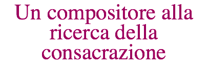 Un compositore alla ricerca della consacrazione